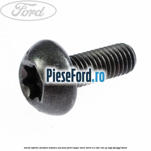 Surub inferior prindere balama usa bena Ford Ranger 2012-2015 2.2 TDCi 120 cp ENPF, GBVAJPF diesel