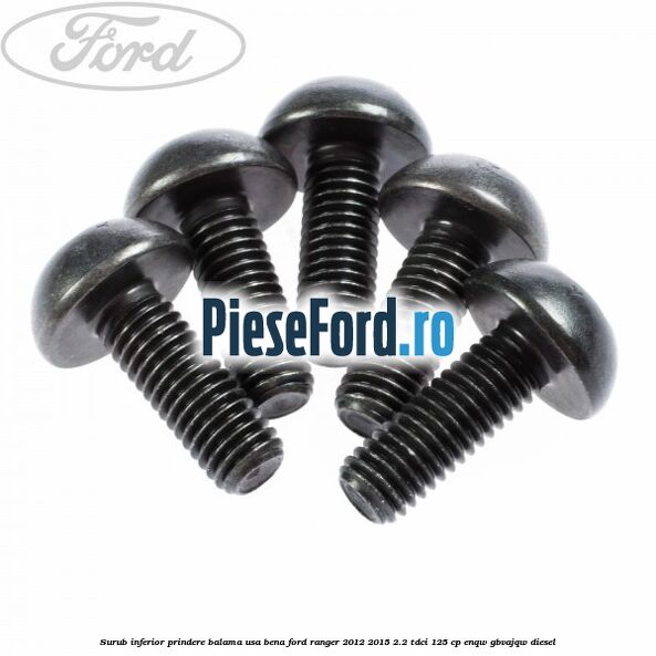 Surub inferior prindere balama usa bena Ford Ranger 2012-2015 2.2 TDCi 125 cp ENQW, GBVAJQW diesel