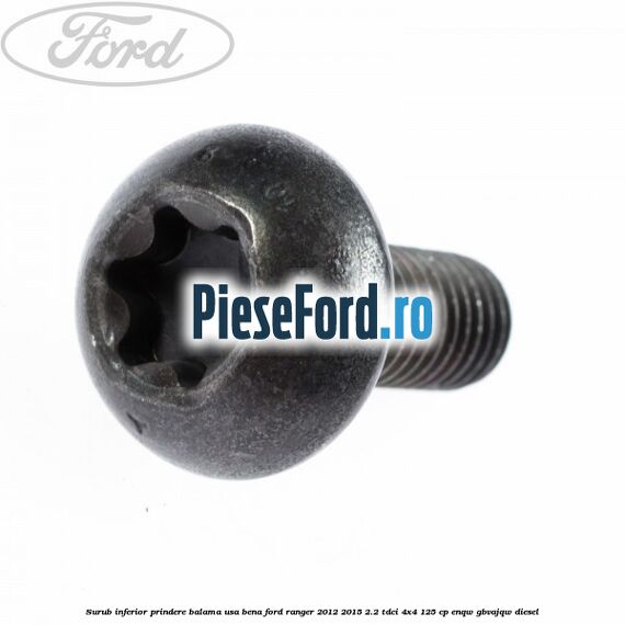 Surub inferior prindere balama usa bena Ford Ranger 2012-2015 2.2 TDCi 4x4 125 cp ENQW, GBVAJQW diesel