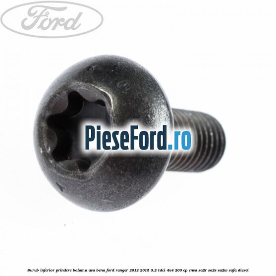 Surub inferior prindere balama usa bena Ford Ranger 2012-2015 3.2 TDCi 4x4 200 cp ENSA, SA2R, SA2S, SA2W, SAFA diesel