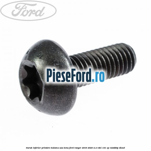 Surub inferior prindere balama usa bena Ford Ranger 2016-2020 2.2 TDCi 131 cp T22DD0P diesel