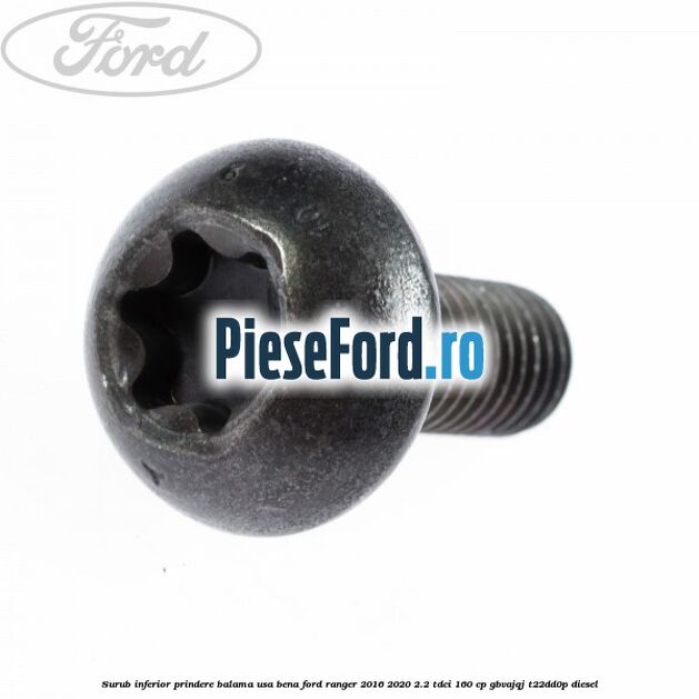 Surub inferior prindere balama usa bena Ford Ranger 2016-2020 2.2 TDCi 160 cp GBVAJQJ, T22DD0P diesel