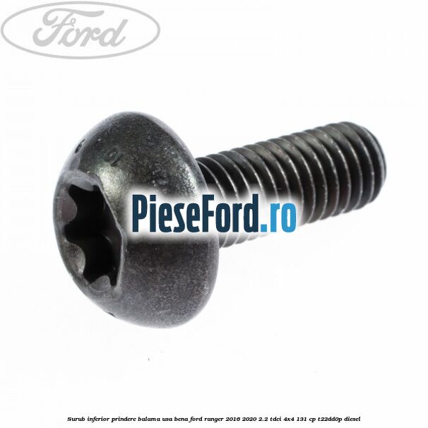 Surub inferior prindere balama usa bena Ford Ranger 2016-2020 2.2 TDCi 4x4 131 cp T22DD0P diesel