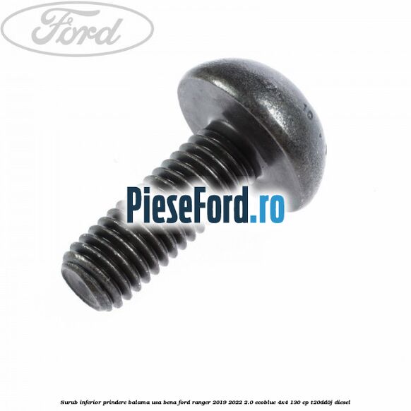 Surub inferior prindere balama usa bena Ford Ranger 2019-2022 2.0 EcoBlue 4x4 130 cp T20DD0J diesel