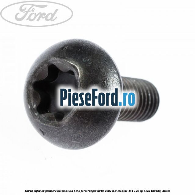 Surub inferior prindere balama usa bena Ford Ranger 2019-2022 2.0 EcoBlue 4x4 170 cp Surub inferior prindere balama usa bena Ford Ranger 2019-2022 2.0 EcoBlue 4x4 170 cp BC2X, T20DD0J diesel