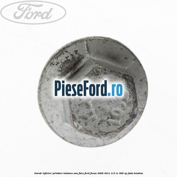 Surub inferior prindere balama usa fata Ford Focus 2008-2011 2.5 RS 305 cp JZDA benzina