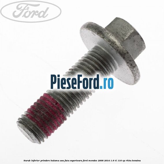 Surub inferior prindere balama usa fata superioara Ford Mondeo 2008-2014 1.6 Ti 110 cp RHBA benzina