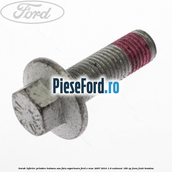 Surub inferior prindere balama usa fata superioara Ford S-Max 2007-2014 1.6 EcoBoost 160 cp JTWA, JTWB benzina