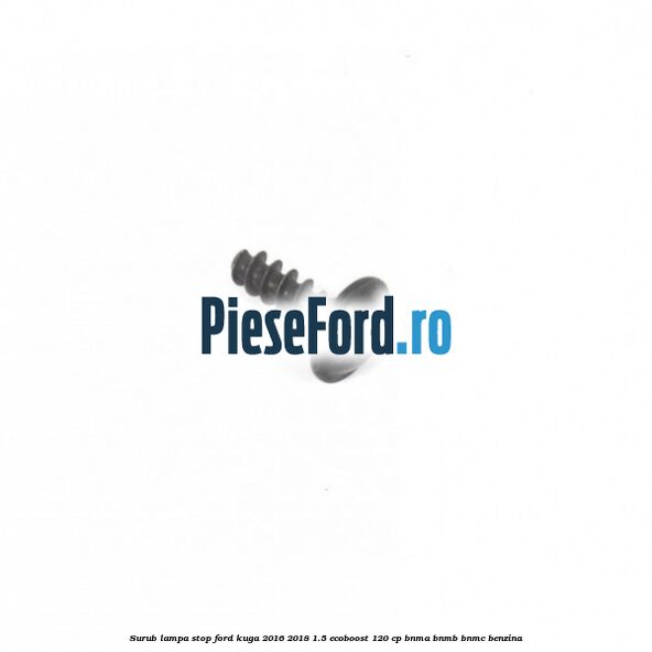 Surub lampa stop Ford Kuga 2016-2018 1.5 EcoBoost 120 cp BNMA, BNMB, BNMC benzina