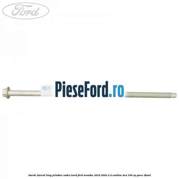 Surub lateral lung prindere cadru bord Ford Mondeo 2019-2023 2.0 EcoBlue 4x4 190 cp YMCC diesel