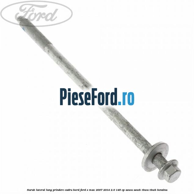Surub lateral lung prindere cadru bord Ford S-Max 2007-2014 2.0 145 cp