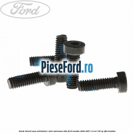 Surub lateral nuca schimbator cutie automata CD4E Ford Mondeo 2000-2007 1.8 SCi 130 cp CFBA benzina
