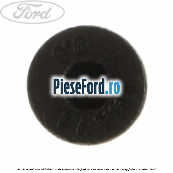 Surub lateral nuca schimbator cutie automata CD4E Ford Mondeo 2000-2007 2.0 TDCi 130 cp FMBA, N7BA, N7BB diesel