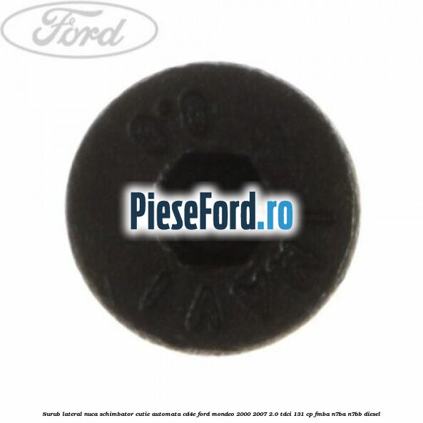 Surub lateral nuca schimbator cutie automata CD4E Ford Mondeo 2000-2007 2.0 TDCi 131 cp FMBA, N7BA, N7BB diesel
