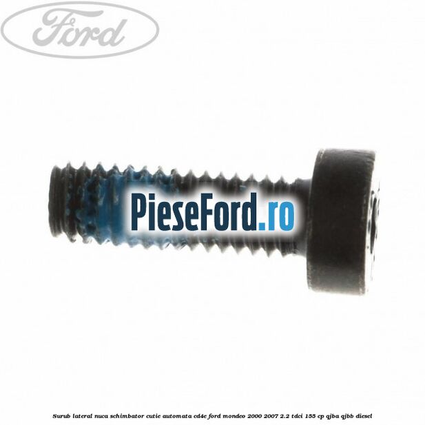 Surub lateral nuca schimbator cutie automata CD4E Ford Mondeo 2000-2007 2.2 TDCi 155 cp QJBA, QJBB diesel
