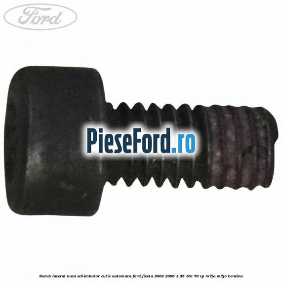 Surub lateral nuca schimbator cutie automata Ford Fiesta 2002-2005 1.25 16V 70 cp M7JA, M7JB benzina