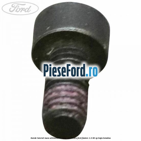 Surub lateral nuca schimbator cutie automata Ford Fusion 1.3 60 cp BAJA benzina