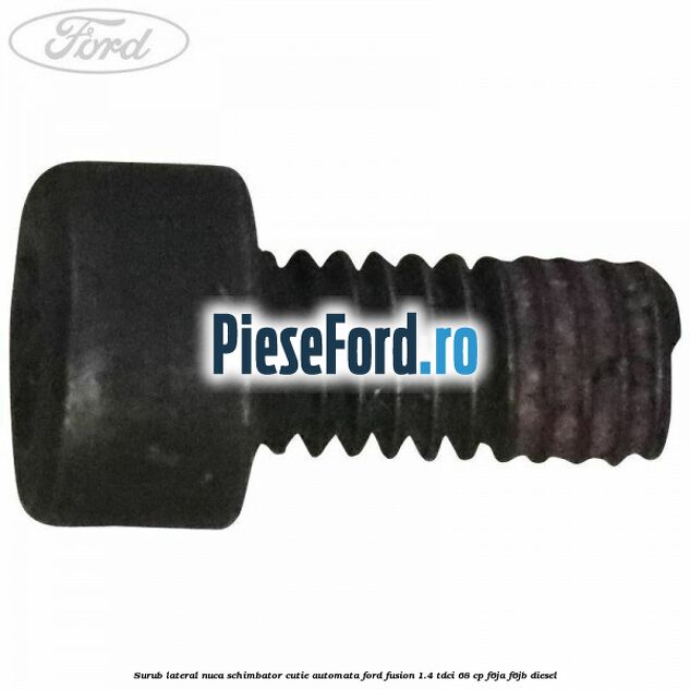 Surub lateral nuca schimbator cutie automata Ford Fusion 1.4 TDCi 68 cp F6JA, F6JB diesel