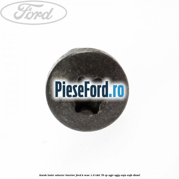 Surub levier selector interior Ford B-Max 1.5 TDCi 75 cp UGJC, UGJG, XUJA, XUJB diesel