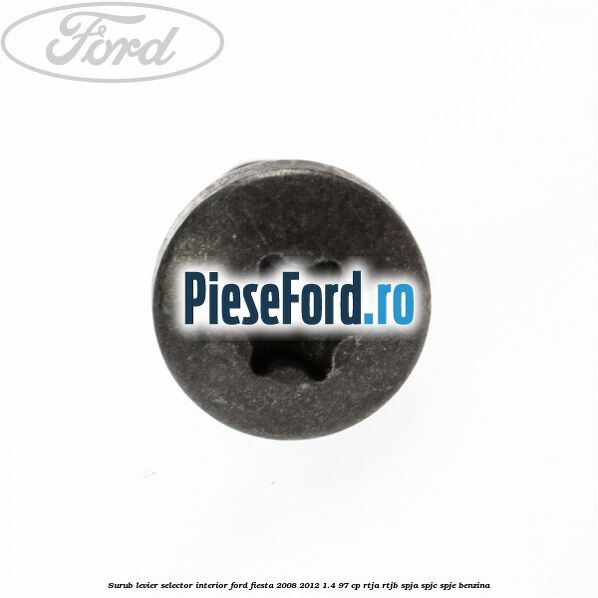 Surub levier selector interior Ford Fiesta 2008-2012 1.4 97 cp RTJA, RTJB, SPJA, SPJC, SPJE benzina
