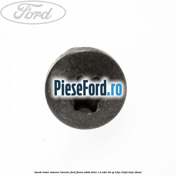 Surub levier selector interior Ford Fiesta 2008-2012 1.6 TDCi 90 cp Surub levier selector interior Ford Fiesta 2008-2012 1.6 TDCi 90 cp HHJC, HHJD, HHJE diesel