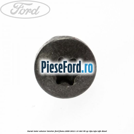 Surub levier selector interior Ford Fiesta 2008-2012 1.6 TDCi 95 cp Surub levier selector interior Ford Fiesta 2008-2012 1.6 TDCi 95 cp T3JA, TZJA, TZJB diesel
