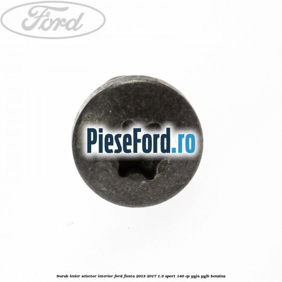 Surub levier selector interior Ford Fiesta 2013-2017 1.0 Sport 140 cp YYJA, YYJB benzina