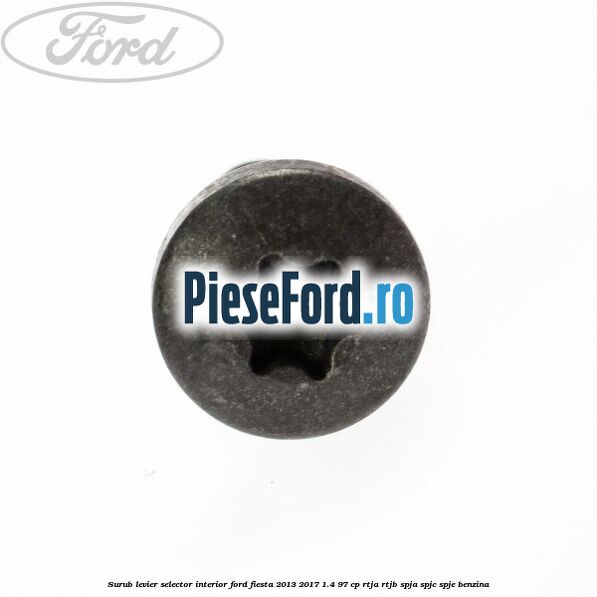 Surub levier selector interior Ford Fiesta 2013-2017 1.4 97 cp RTJA, RTJB, SPJA, SPJC, SPJE benzina
