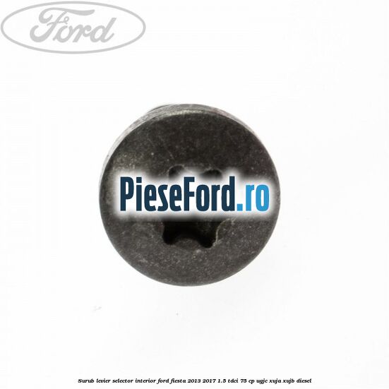 Surub levier selector interior Ford Fiesta 2013-2017 1.5 TDCi 75 cp UGJC, XUJA, XUJB diesel