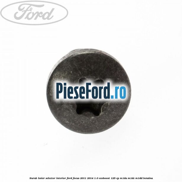 Surub levier selector interior Ford Focus 2011-2014 1.0 EcoBoost 125 cp M1DA, M1DC, M1DD benzina