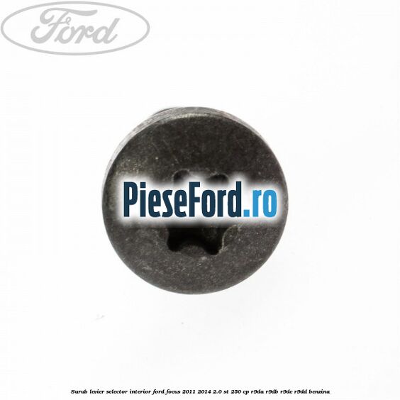 Surub levier selector interior Ford Focus 2011-2014 2.0 ST 250 cp R9DA, R9DB, R9DC, R9DD benzina