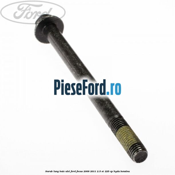 Surub lung baie ulei Ford Focus 2008-2011 2.5 ST 225 cp HYDA benzina