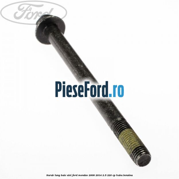 Surub lung baie ulei Ford Mondeo 2008-2014 2.5 220 cp Surub lung baie ulei Ford Mondeo 2008-2014 2.5 220 cp HUBA benzina