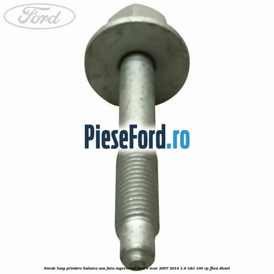 Surub lung prindere balama usa fata superioara Ford S-Max 2007-2014 1.8 TDCi 100 cp FFWA diesel