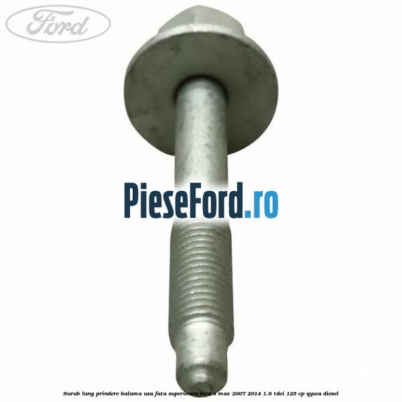 Surub lung prindere balama usa fata superioara Ford S-Max 2007-2014 1.8 TDCi 125 cp Surub lung prindere balama usa fata superioara Ford S-Max 2007-2014 1.8 TDCi 125 cp QYWA diesel