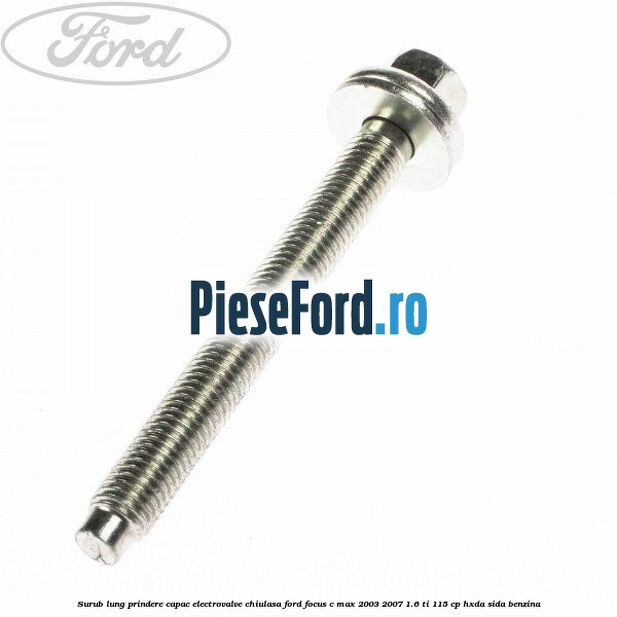 Surub lung prindere capac electrovalve chiulasa Ford Focus C-Max 2003-2007 1.6 Ti 115 cp HXDA, SIDA benzina