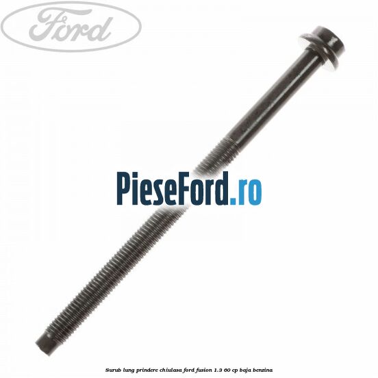 Surub lung prindere chiulasa Ford Fusion 1.3 60 cp BAJA benzina