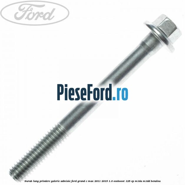 Surub lung prindere galerie admisie Ford Grand C-Max 2011-2015 1.0 EcoBoost 125 cp M1DA, M1DD benzina