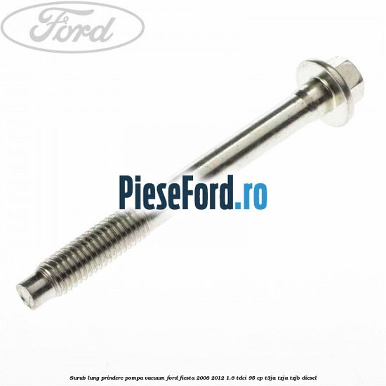 Surub lung prindere pompa vacuum Ford Fiesta 2008-2012 1.6 TDCi 95 cp T3JA, TZJA, TZJB diesel