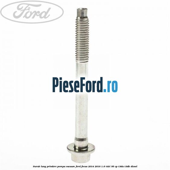 Surub lung prindere pompa vacuum Ford Focus 2014-2018 1.6 TDCi 95 cp T3DA, T3DB diesel