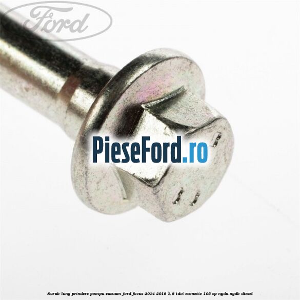 Surub lung prindere pompa vacuum Ford Focus 2014-2018 1.6 TDCi ECOnetic 105 cp NGDA, NGDB diesel