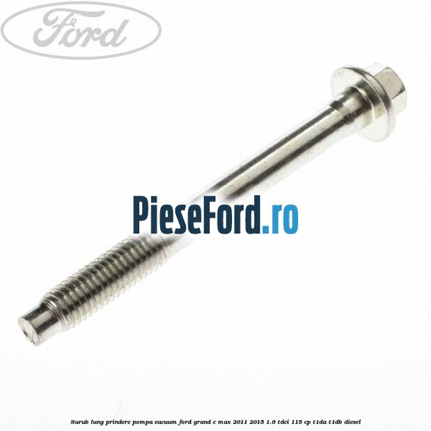 Surub lung prindere pompa vacuum Ford Grand C-Max 2011-2015 1.6 TDCi 115 cp T1DA, T1DB diesel