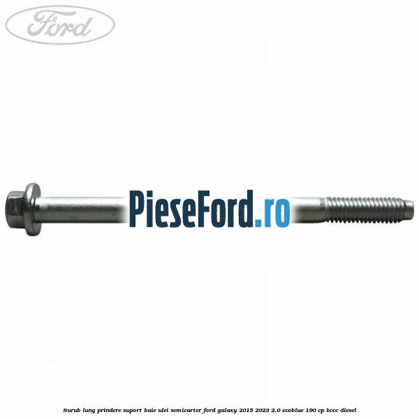 Surub lung prindere suport baie ulei semicarter Ford Galaxy 2015-2023 2.0 EcoBlue 190 cp BCCC diesel