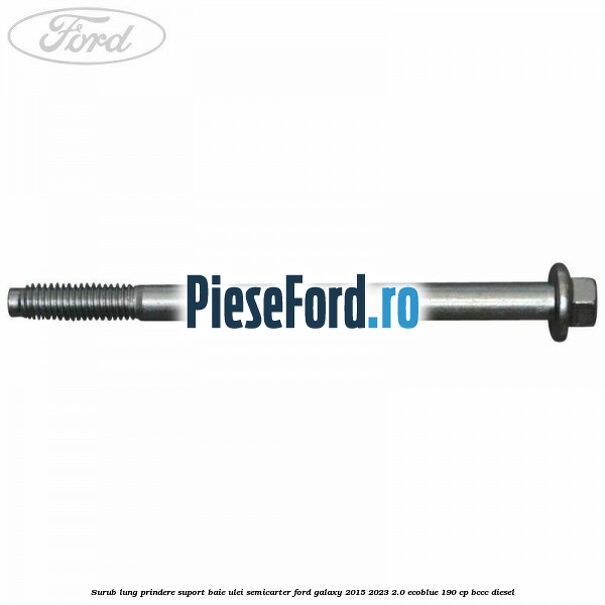 Surub lung prindere suport baie ulei semicarter Ford Galaxy 2015-2023 2.0 EcoBlue 190 cp BCCC diesel