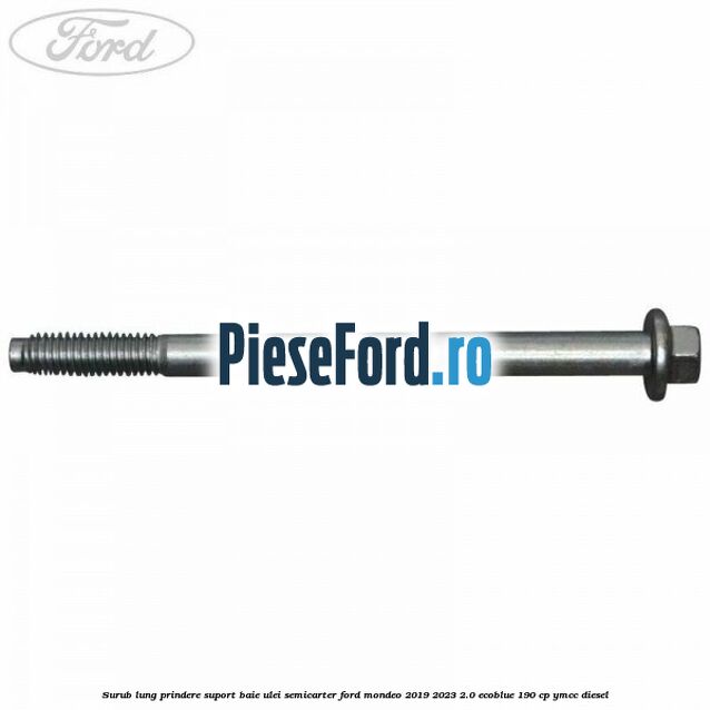 Surub lung prindere suport baie ulei semicarter Ford Mondeo 2019-2023 2.0 EcoBlue 190 cp YMCC diesel