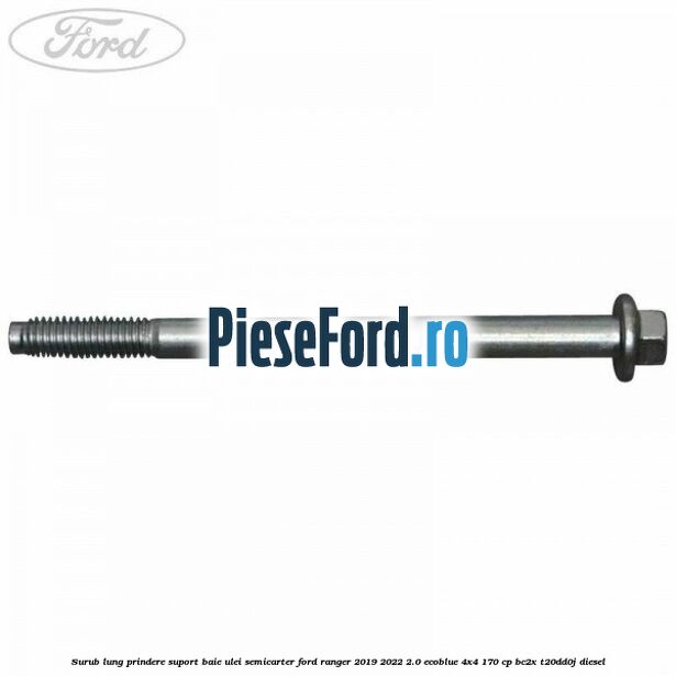 Surub lung prindere suport baie ulei semicarter Ford Ranger 2019-2022 2.0 EcoBlue 4x4 170 cp BC2X, T20DD0J diesel