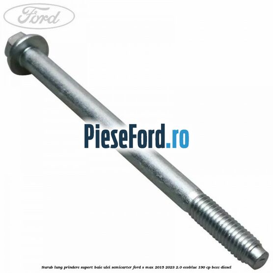 Surub lung prindere suport baie ulei semicarter Ford S-Max 2015-2023 2.0 EcoBlue 190 cp BCCC diesel