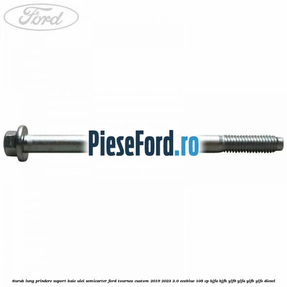 Surub lung prindere suport baie ulei semicarter Ford Tourneo Custom 2019-2023 2.0 EcoBlue 105 cp BJFA, BJFB, YLF6, YLFA, YLFB, YLFS diesel