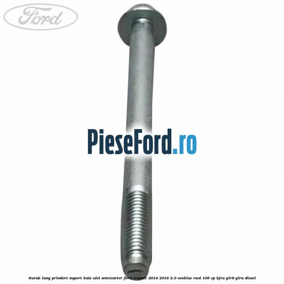 Surub lung prindere suport baie ulei semicarter Ford Transit 2014-2018 2.0 EcoBlue RWD 105 cp Surub lung prindere suport baie ulei semicarter Ford Transit 2014-2018 2.0 EcoBlue RWD 105 cp BJRA, YLR6, YLRA diesel