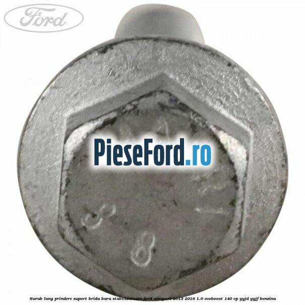 Surub lung prindere suport brida bara stabilizatoare Ford EcoSport 2013-2018 1.0 EcoBoost 140 cp YYJD, YYJF benzina
